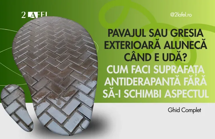 Pavajul sau gresia exterioară alunecă când e udă? Cum faci suprafața antiderapantă fără să-i schimbi aspectul